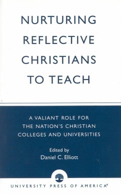 Nurturing Reflective Christians to Teach: A Valiant Role for the Nation's Christian Colleges and Universities - Elliott, Daniel