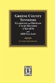 Greene County, Tennessee Guardians and Orphans Court Records 1783-1870 and 1830 Tax List.