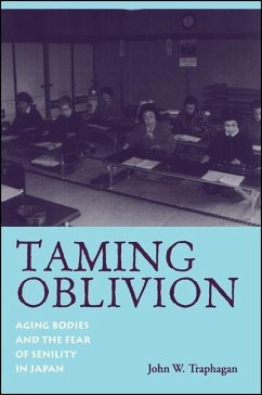 Taming Oblivion: Aging Bodies and the Fear of Senility in Japan - Traphagan, John W.