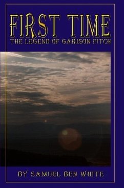 First Time: The Legend of Garison Fitch - White, Samuel