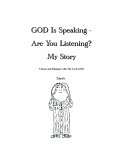 God Is Speaking - Are You Listening? My Story