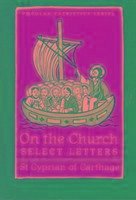 On the Church - Select Letters - St Cyprian Of C