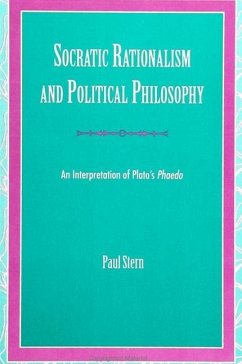Socratic Rationalism and Political Philosophy: An Interpretation of Plato's Phaedo - Stern, Paul