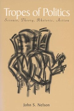 Tropes of Politics: Science, Theory, Rhetoric, Action - Nelson, John S.