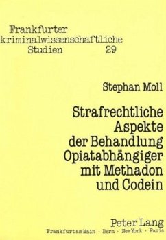 Strafrechtliche Aspekte der Behandlung Opiatabhängiger mit Methadon und Codein - Moll, Stephan