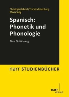 Spanisch: Phonetik und Phonologie - Gabriel, Christoph;Meisenburg, Trudel;Selig, Maria