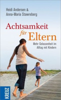 Achtsamkeit für Eltern - Andersen, Heidi; Stawreberg, Anna-Maria