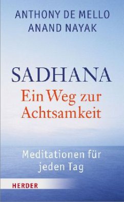 SADHANA - Ein Weg zur Achtsamkeit - De Mello, Anthony;Nayak, Anand