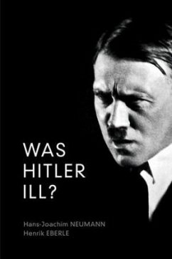 Was Hitler Ill? - Neumann, Hans-Joachim; Eberle, Henrik