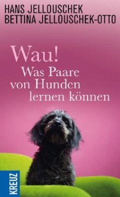 Wau! - Was Paare von Hunden lernen können - Jellouschek, Hans; Jellouschek-Otto, Bettina