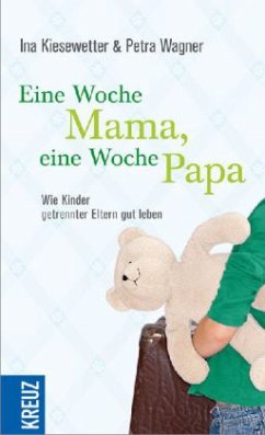 Eine Woche Mama, eine Woche Papa - Kiesewetter, Ina;Wagner, Petra