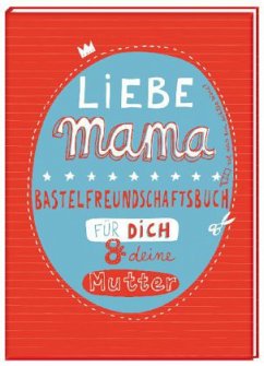 Liebe Mama - Bastelfreundschaftsbuch für dich & deine Mutter