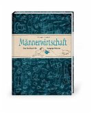 Männerwirtschaft - Das Kochbuch für hungrige Männer