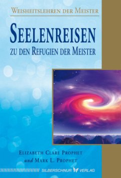 Seelenreisen zu den Refugien der Meister - Prophet, Elisabeth Clare;Prophet, Mark L.