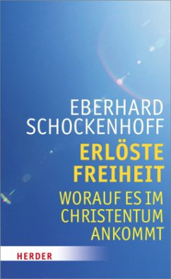 Erlöste Freiheit - Worauf es im Christentum ankommt - Schockenhoff, Eberhard