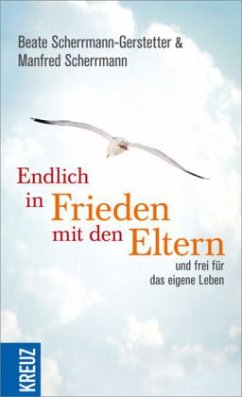 Endlich in Frieden mit den Eltern - Scherrmann-Gerstetter, Beate;Scherrmann, Manfred