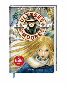 Die Stadt im Eis / Ulysses Moore Bd.10 (Staffel2 Tl.4) - Baccalario, Pierdomenico