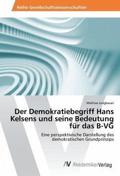 Der Demokratiebegriff Hans Kelsens und seine Bedeutung für das B-VG - Jungbauer, Mathias