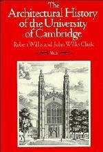 The Architectural History of the University of Cambridge and of the Colleges of Cambridge and Eton - Willis, Robert