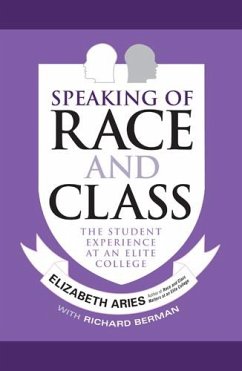 Speaking of Race and Class: The Student Experience at an Elite College - Aries, Elizabeth; Berman, Richard