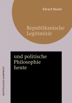 Republikanische Legitimität und politische Philosophie heute - Raulet, Gérard