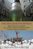 The Nuclear Enterprise: High-Consequence Accidents: How to Enhance Safety & Minimize Risks in Nuclear Weapons & Reactors Volume 626