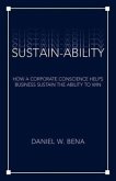 Sustain-Ability: How a Corporate Conscience Helps Business Sustain the Ability to Win
