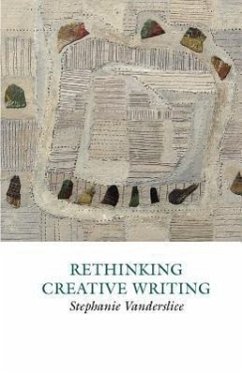 Rethinking Creative Writing in Higher Education - Vanderslice, Stephanie