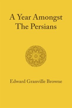 A Year Amongst the Persians - Browne, Edward Granville