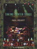 Neil Peart: Taking Center Stage: A Lifetime of Live Performance