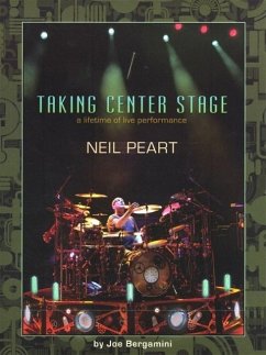 Neil Peart: Taking Center Stage: A Lifetime of Live Performance - Bergamini, Joe