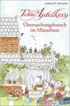 Tilda Apfelkern - Überraschungsbesuch im Mäusehaus - Schmachtl, Andreas H.