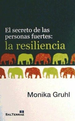 El secreto de las personas fuertes : la resiliencia - Gruhl, Monika