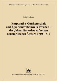 Cover Korporative Gutsherrschaft und Agrarinnovationen in Preußen - der Johanniterorden auf seinen neumärkischen Ämtern 1750-1811