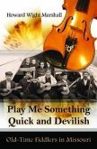 Play Me Something Quick and Devilish: Old-Time Fiddlers in Missouri Volume 1 [With CD (Audio)]