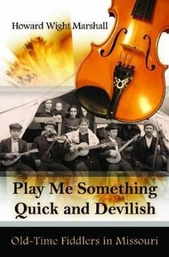 Play Me Something Quick and Devilish: Old-Time Fiddlers in Missouri Volume 1 [With CD (Audio)] - Marshall, Howard Wight