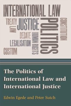 The Politics of International Law and International Justice - Egede, Edwin; Sutch, Peter David Edward