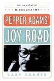 Pepper Adams' Joy Road: An Annotated Discography