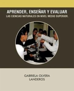 Aprender, Ensenar y Evaluar Las Ciencias Naturales En Nivel Medio Superior. - Landeros, Gabriela Olvera