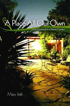 A Place All Our Own: Lives Entwined in a Desert Garden - Irish, Mary