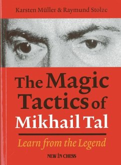 The Magic Tactics of Mikhail Tal - Muller, Karsten; Stulze, Raymund