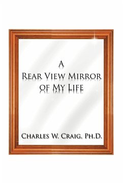 A Rear View Mirror of My Life - Craig Ph. D., Charles W.