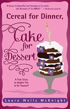 Cereal for Dinner, Cake for Dessert: A True Story to Inspire You to Be Yourself - McKnight, Laura Wells