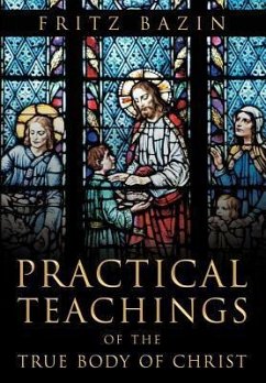 Practical Teachings of the True Body of Christ - Bazin, Fritz