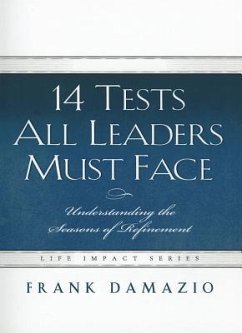 14 Tests All Leaders Must Face: Understanding the Seasons of Refinement - Damazio, Frank