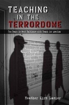 Teaching in the Terrordome: Two Years in West Baltimore with Teach for America Volume 1 - Lanier, Heather Kirn