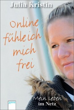 Online fühle ich mich frei / Mein Leben Bd.3 - Kristin, Julia; Bachmann, Daniel Oliver