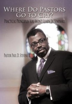 Where Do Pastors Go to Cry? - Stevens D. Min, Pastor Paul D.