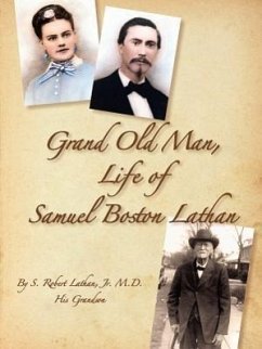 Grand Old Man, the Life of Samuel Boston Lathan - Lathan, S. Robert