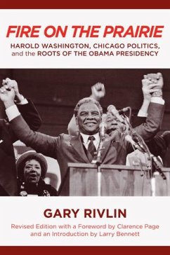Fire on the Prairie: Harold Washington, Chicago Politics, and the Roots of the Obama Presidency - Rivlin, Gary